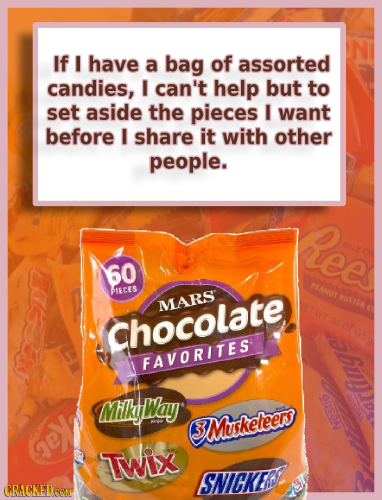 If I have a bag of assorted candies, I can't help but to set aside the pieces I want before I share it with other people. ee MILK 60 PEANUT PIECES BUT