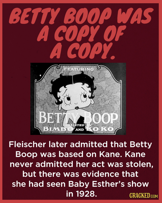BETTY BOOP WAS A COPY OF A COPY. FEATURING BETEY BOOP SATED BIMEO KOKO AND Fleischer later admitted that Betty Boop was based on Kane. Kane never admi