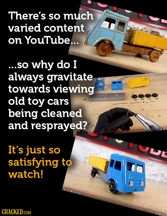 There's SO much varied content on YouTube... ...sO why do I always gravitate towards viewing old toy cars being cleaned and resprayed? It's just U SO