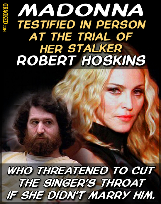 GRICU MADONNA TESTIFIED IN PERSON AT THE TRIAL OF HER STALKER ROBERT HOSKINS WHo THREATENED TO CUT THE SINGER'S THROAT IF SHE DIDN'T MARRY HIM.