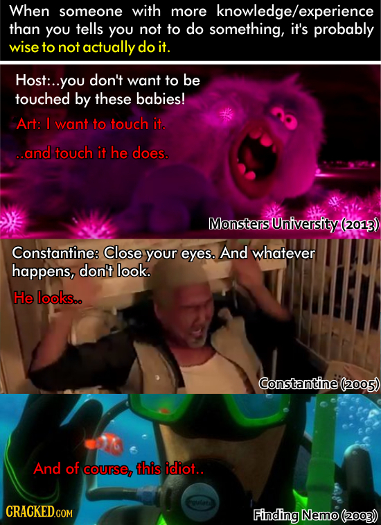 When someone with more knowledge/experience than you tells you not to do something, it's probably wise to not actually do it. Host:.. you don't want t