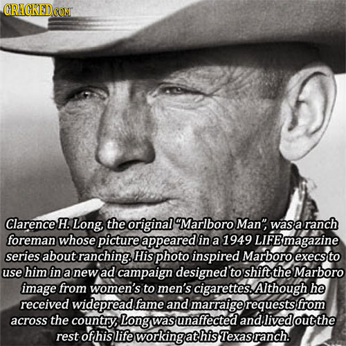 CRACKEDCON Clarence H. Long, the original Marlboro Man wasa ranch foreman whose picture appeared in a 1949 LIFEmagazine series about ranching.. His 