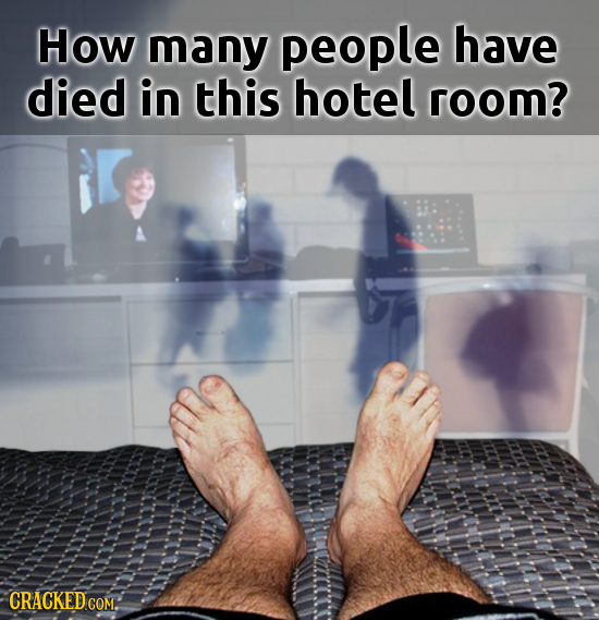How many people have died in this hotel room? CRACKED COM.