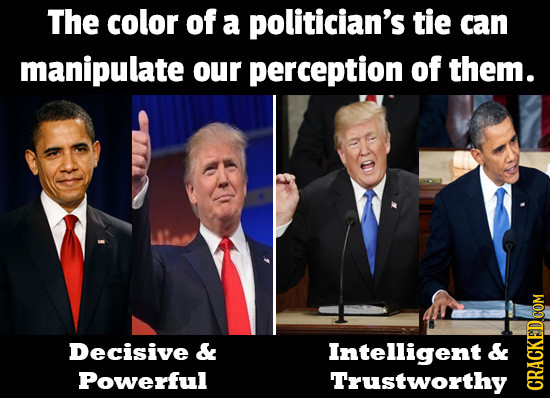 The color of a politician's tie can manipulate our perception of them. Decisive & Intelligent & Powerful Trustworthy GRACK