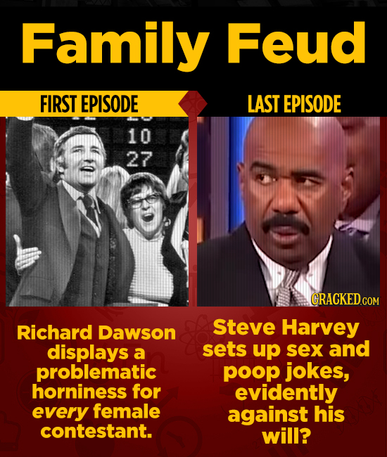 Family Feud FIRST EPISODE LAST EPISODE 10 27 CRACKED.cO Steve Richard Dawson Harvey displays sets up sex and a problematic poop jokes, horniness for e