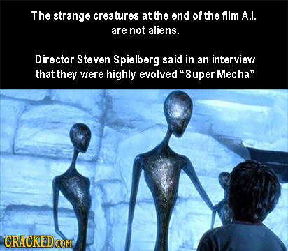 The strange creatures at the end of the film A.l. are not aliens. Director Steven Spielberg said in an interview that they were highly evolved Super