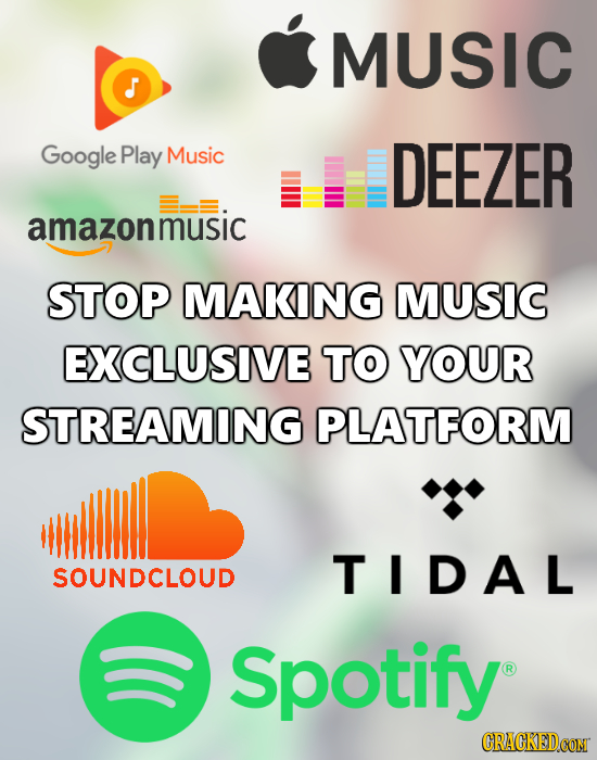 MUSIC Google Play Music DEEZER amazonmusic STOP MAKING MUSIC EXCLUSIVE TO YOUR STREAMING PLATFORM SOUNDCLOUD TIDAL Spotify 