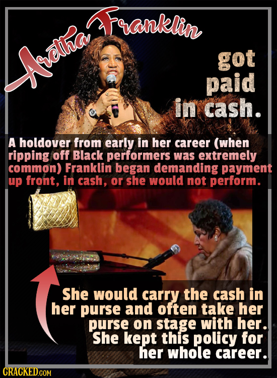 Fanklin got LANctlia paid in cash. A holdover from early in her career (when ripping off Black performers was extremely common) Franklin began demandi