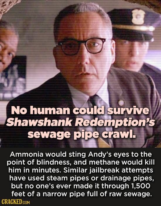 No human could survive Shawshank Redemption's sewage pipe crawl. Ammonia would sting Andy's eyes to the point of blindness, and methane would kill him