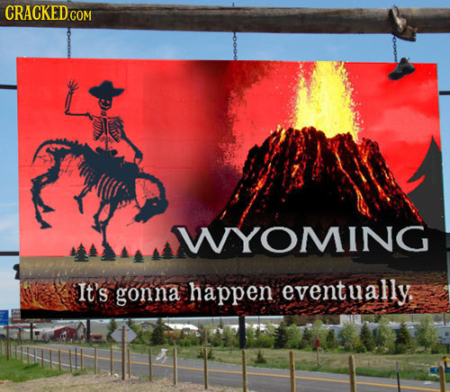 CRACKED COM WYOMING It's gonna happen eventually. 