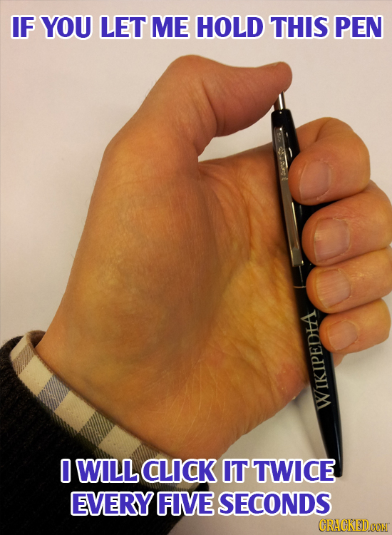 IF YOU LET ME HOLD THIS PEN WIKIPEDHA 0 WILL CLICK IT TWICE EVERY FIVE SECONDS CRACKEDCON