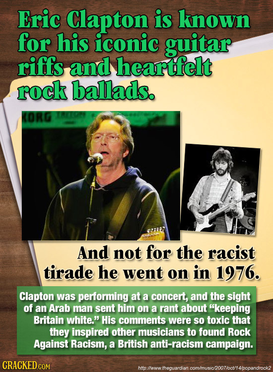 Eric Clapton is known for his iconic guitar riffs and heartfelt rock ballads. KORG And not for the racist tirade he went on in 1976. Clapton was perfo