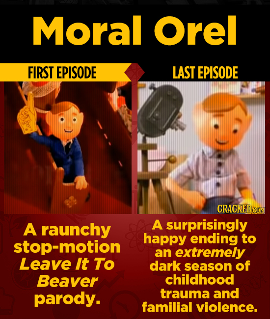 Moral Orel FIRST EPISODE LAST EPISODE CRACKEDC COM A raunchy A surprisingly happy ending to stop-motion an extremely Leave It To dark season of Beaver