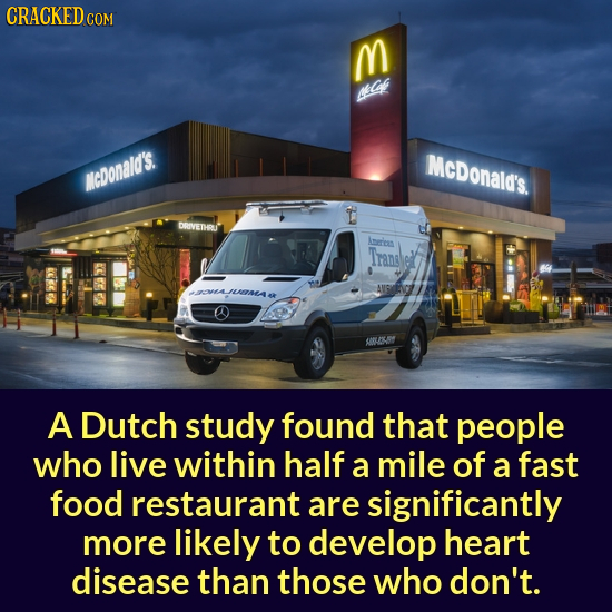 CRACKEDC COM M MIC McDonald's. NcDonald's DRIVETHRU Aere Tranel AVIG JLATETAA YOLKSY A Dutch study found that people who live within half a mile of a