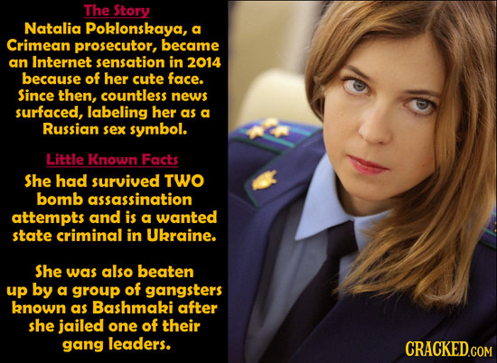 The Story Natalia Poklonskaya, a Crimean prosecutor, became an Internet sensation in 2014 because of her cute face. Since then, countless news surface