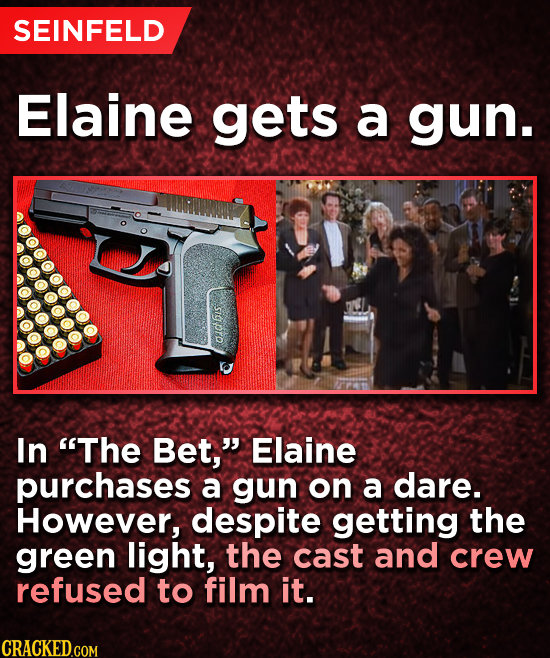 SEINFELD Elaine gets a gun. sigprp In The Bet, Elaine purchases a gun on a dare. However, despite getting the green light, the cast and crew refused