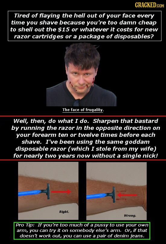 CRACKED.COM Tired of flaying the hell out of your face every time you shave because you're too damn cheap to shell out the $15 or whatever it costs fo