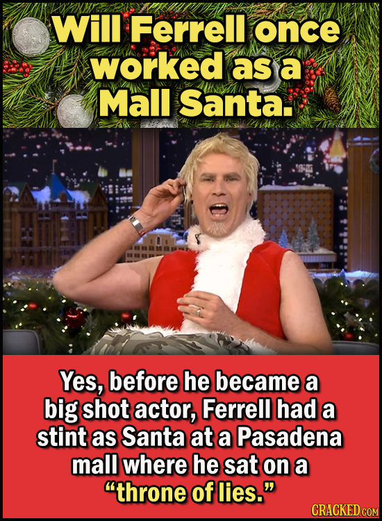 23 Son Of A Nutcracker Facts About The Christmas Classic Elf - Will Ferrell once worked as a Mall Santa.
Yes, before he became a big shot actor, Ferr