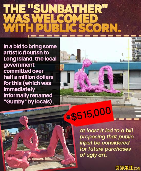 THE SUNBATHER WASWELCOMED WITH PUBLIC SCORN. In a bid to bring some artistic flourish to 2 Long Island, the local government committed over half a m