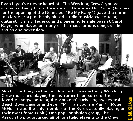 Even if you've never heard of The Wrecking Crew, you've almost certainly heard their music. Drummer Hal Blaine (famous for the opening of the Ronett