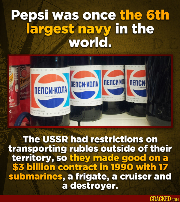 Pepsi was once the 6th largest navy in the world. hwer MENC-KOMIA DENCH-KO ENCN NENCW-KONA RANBER th The USSR had restrictions on transporting rubles