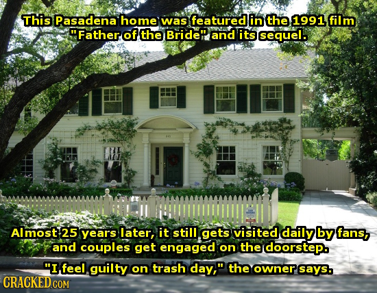 This Pasadena home was featured in the 1991 film Father of the Bride and its sequel. l L Almost 25 years later, it still gets visited daily by fans,