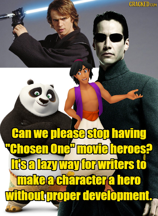 CRACKEDcO Can we please stop having 'Chosen One movie heroes? It's a lazy way for writers to make a character a hero without proper development.