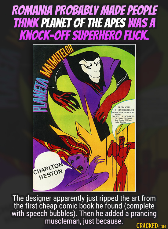 ROMANIA PROBABLY MADE PEOPLE THINK PLANET OF THE APES WAS A KNOCK-OFF SUPERHERO FLICK. MAIMUTELOR o PRODUCITE A STUDIOURILOR PLANETA ba E KEGALM EANKU