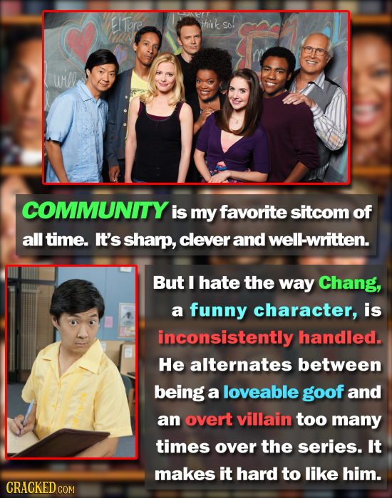 E! pre think So: ulle COMMUNITYI is my favorite sitcom of all time. It's sharp, clever and well-written. But I hate the way Chang, a funny character,