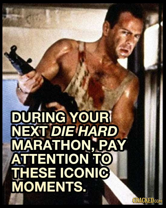 DURING YOUR NEXT DIE HARD MARATHON, PAY ATTENTION TO THESE ICONIC MOMENTS.