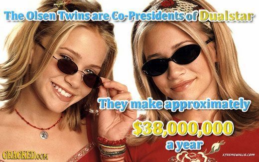 The Olsen Twinsare Co- -PresidentsofDualstar They make eapproximately $38.000.000 a year CRAGKEDOON Kraeorouscom
