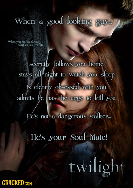 When good looking a guy.. When you can live forevct. what do you liefor seeretly follows you home all stays night to watch you SIcCP is elcarly obscss