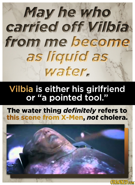 May he who carried off Vilbia from me become as liguid as water, Vilbia is either his girlfriend or a pointed tool. The water thing definitely refer