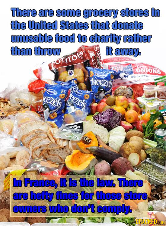 There are some grocery stores in the United States that donate unusable food to charity rather than throw it away HTATOB EXPORA ONIONS theezels PROSLO