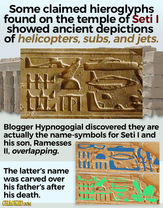 Some claimed hieroglyphs found on the temple of Seti I showed ancient depictions of helicopters, subs, and jets. HH Blogger Hypnogogial discovered the