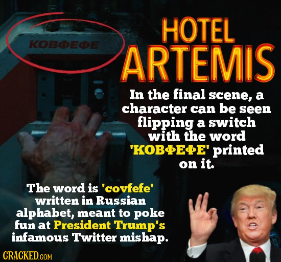 HOTEL KOBDEDE ARTEMIS In the final scene, a character can be seen flipping a switch with the word 'KOBEE' printed on it. The word is 'covfefe' written