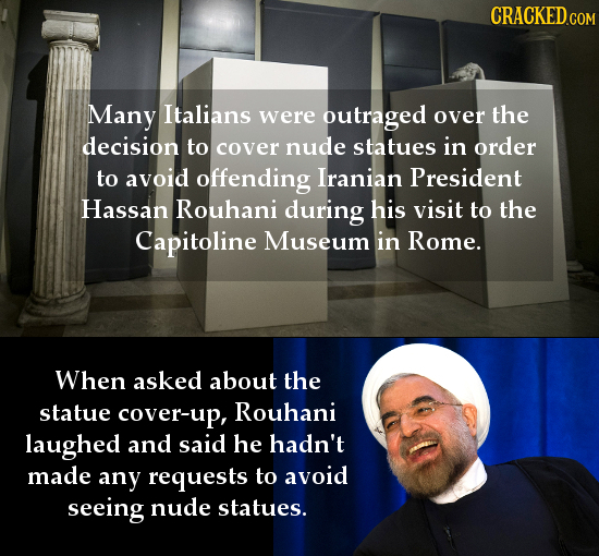 CRACKED GO Many Italians were outraged over the decision to cover nude statues in order to avoid offending Iranian President Hassan Rouhani during his