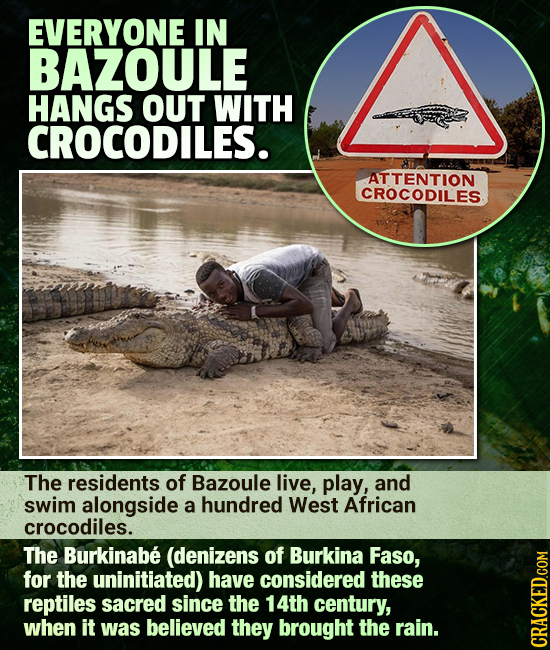 EVERYONE IN BAZOULE HANGS OUT WITH CROCODILES. ATTENTION CROCODILES The residents of Bazoule live, play, and swim alongside a hundred West African cro
