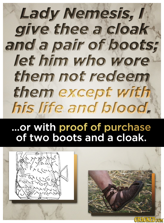 Lady Nemesis, I give thee a cloak and a pair of boots; let him who wore them not redeem them except with his life and blood, ...or with proof of purch