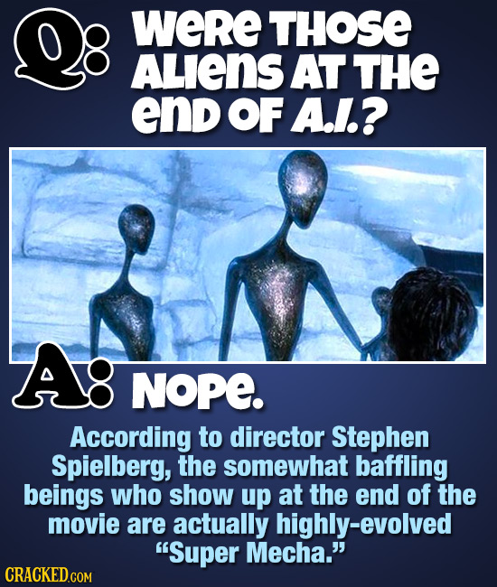 were THOSE ALIens AT THE end OF A.1.? Ag NOPE. According to director Stephen Spielberg, the somewhat baffling beings who show up at the end of the mov