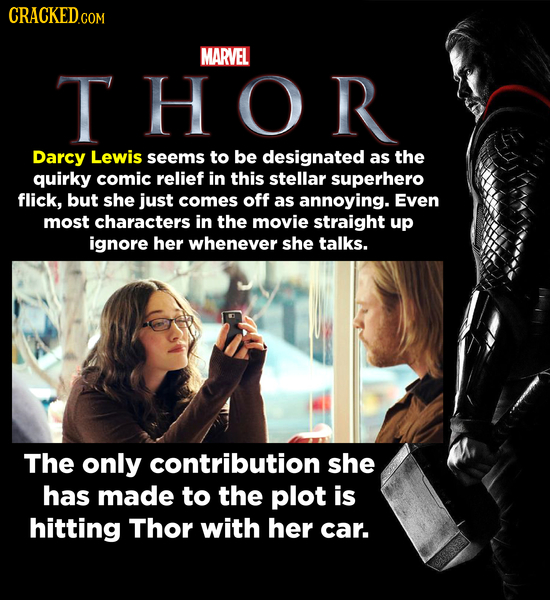 CRACKEDCON MARVEL THOR Darcy Lewis seems to be designated as the quirky comic relief in this stellar superhero flick, but she just comes off as annoyi