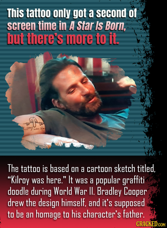 This tattoo only got a second of screen time in A Star IS Born, but there's more to It. The tattoo is based on cartoon sketch titled. a Kilroy here.