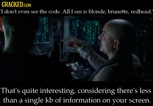 CRACKED.COM I don't even see the code. All I see is blonde, brunette, redhead. That's quite interesting, considering there's less than a single kb of