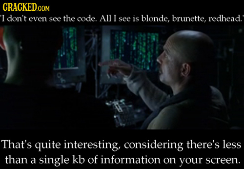 CRACKED.COM I don't even see the code. All I see is blonde, brunette, redhead. That's quite interesting, considering there's less than a single kb of 