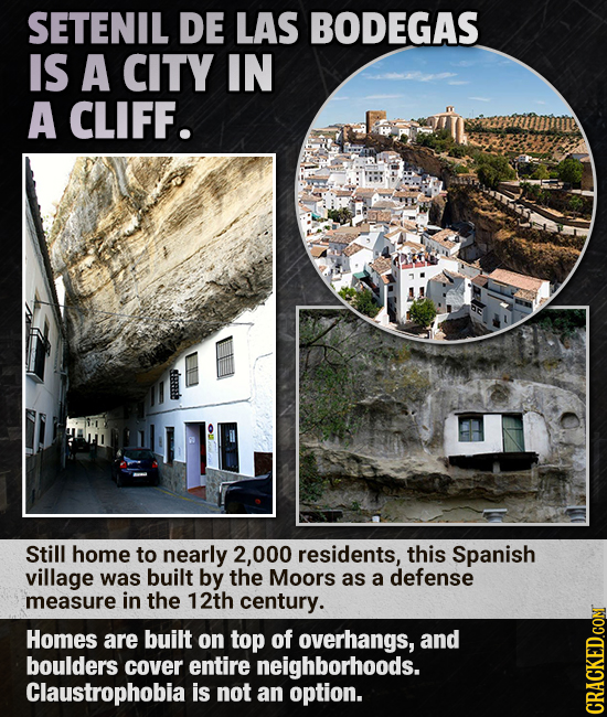SETENIL DE LAS BODEGAS IS A CITY IN A CLIFF. e Still home to nearly 2,000 residents, this Spanish village was built by the Moors as a defense measure