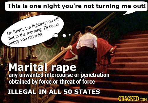 This is one night you're not turning me out! off you fighting be SO I'm Il Rhett. Oh morning. in the thisi but did you happy Marital rape any unwanted