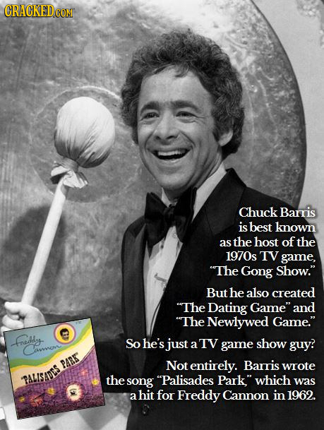 Chuck Baris is best known as the host of the 1970s TV game, The Gong Show. But he also created The Dating Game and The Newlywed Game. freda So h