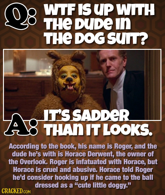 WTF IS Up WITH THE DUDe in THE DOG SUT? IT'S SADDER THAN IT LOOKS. According to the book, his name is Roger, and the dude he's with is Horace Derwent,