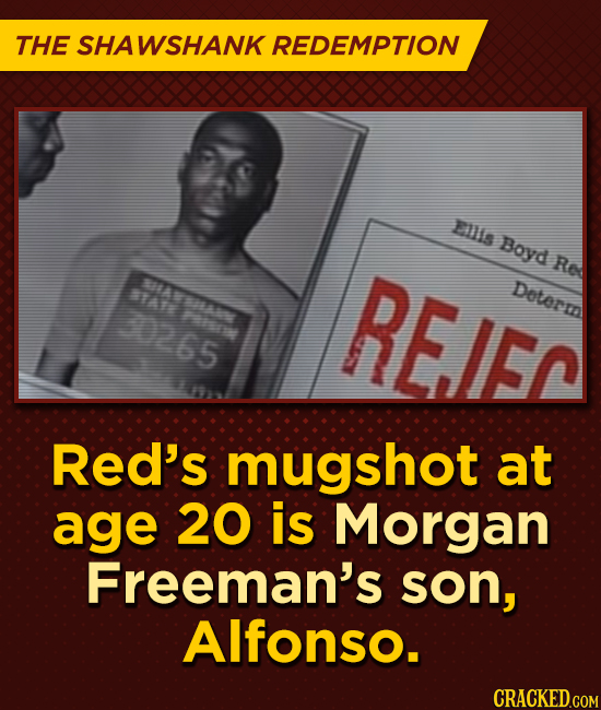 THE SHAWSHANK REDEMPTION Els Boyd 0A Determn e RE.IEC Re 0265 Red's mugshot at age 20 is Morgan Freeman's son, Alfonso.