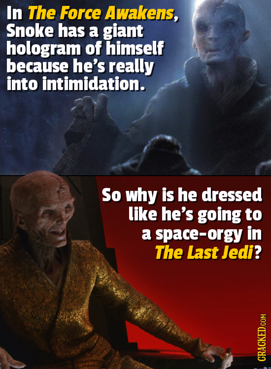 In The Force Awakens, Snoke has a giant hologram of himself because he's really into intimidation. So why is he dressed like he's going to a space-org